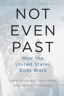 Image for Not even past  : how the United States ends wars