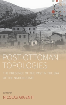 Image for Post-Ottoman topologies  : the presence of the past in the era of the nation-state