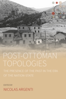 Image for Post-Ottoman topologies: the presence of the past in the era of the nation-state