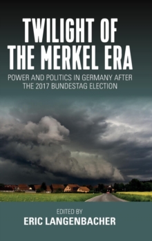 Twilight of the Merkel Era: Power and Politics in Germany after the 2017 Bundestag Election