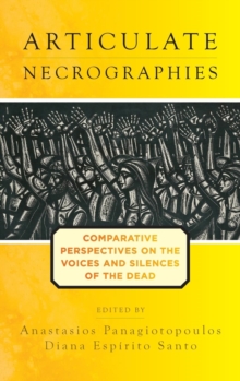 Image for Articulate necrographies  : comparative perspectives on the voices and silences of the dead