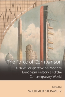 Image for The Force of Comparison: A New Perspective on Modern European History and the Contemporary World