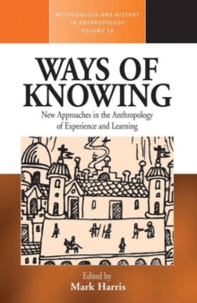 Image for Ways of knowing: anthropological approaches to crafting experience and knowledge