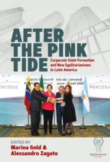 Image for After the Pink Tide: Corporate State Formation and New Egalitarianisms in Latin America