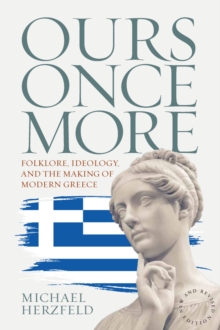 Image for Ours once more: folklore, ideology, and the making of modern Greece