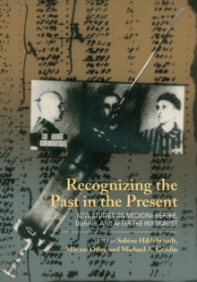Image for Recognizing the Past in the Present: New Studies on Medicine Before, During, and After the Holocaust