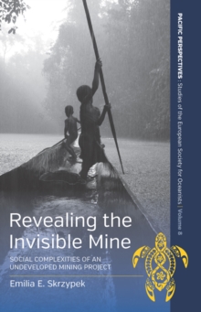Image for Revealing the Invisible Mine: Social Complexities of an Undeveloped Mining Project