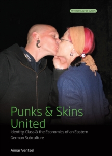 Image for Punks and Skins United: Identity, Class and the Economics of an Eastern German Subculture