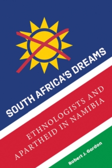 Image for South Africa's dreams: ethnologists and apartheid in Namibia