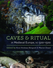 Caves and Ritual in Medieval Europe, AD 500-1500