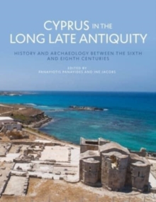 Image for Cyprus in the long late antiquity  : history and archaeology between the sixth and eighth centuries