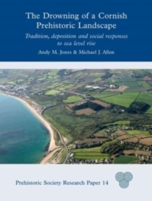 Image for The drowning of a Cornish prehistoric landscape  : tradition, deposition and social responses to sea level rise
