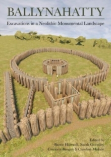 Image for Ballynahatty  : excavations in a neolithic monumental landscape