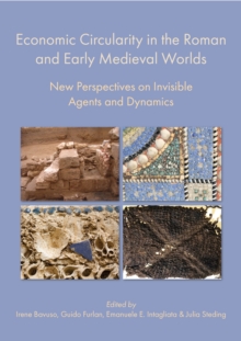 Image for Economic Circularity in the Roman and Early Medieval Worlds: New Perspectives on Invisible Agents and Dynamics