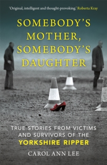 Image for Somebody's mother, somebody's daughter  : true stories from victims and survivors of the Yorkshire Ripper