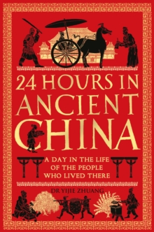 Image for 24 Hours in Ancient China: A Day in the Life of the People Who Lived There