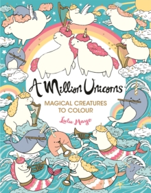 A Million Unicorns: Magical Creatures to Colour