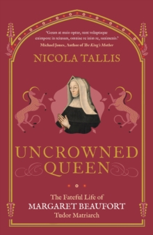Image for Uncrowned Queen: The Fateful Life of Margaret Beaufort, Tudor Matriarch