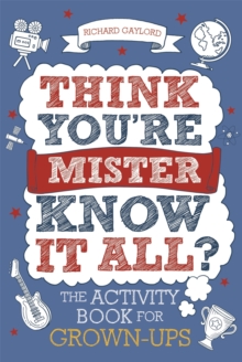 Think You’re Mister Know-it-All?: The Activity Book for Grown-ups