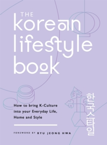 Image for The Korean lifestyle book  : how to bring K-culture into your everyday life, home and style