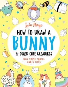 Image for How to Draw a Bunny and other Cute Creatures