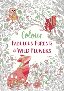 Image for Fabulous Forests and Wild Flowers : An Anti-Stress Colouring Book