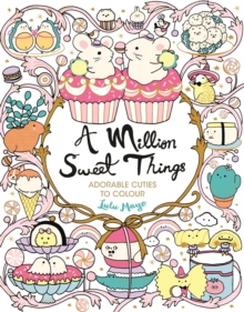 Image for A Million Sweet Things : Adorable Cuties to Colour
