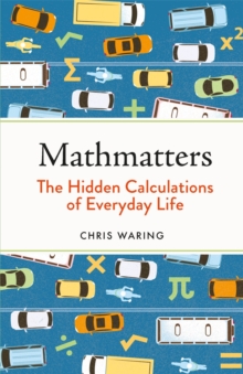 Image for Mathmatters  : the hidden calculations of everyday life