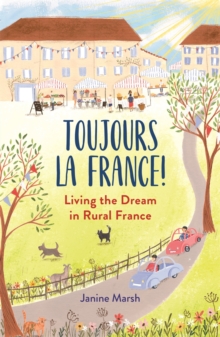 Toujours la France!: Living the Dream in Rural France