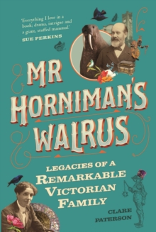 Image for Mr Horniman's Walrus: Legacies of a Remarkable Victorian Family