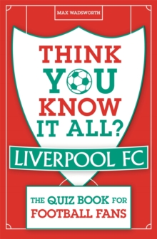 Think You Know It All? Liverpool FC: The Quiz Book for Football Fans