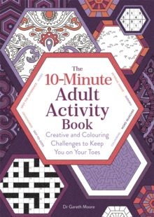 10-Minute Adult Activity Book: Creative and Colouring Challenges to Keep You on Your Toes