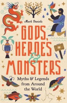 Image for Gods, heroes and monsters  : myths and legends from around the world