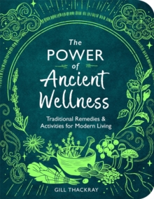 The Power of Ancient Wellness: Traditional Remedies and Activities for Modern Living