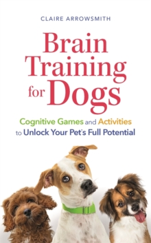 Image for Brain training for dogs  : cognitive games and activities to unlock your pet's full potential