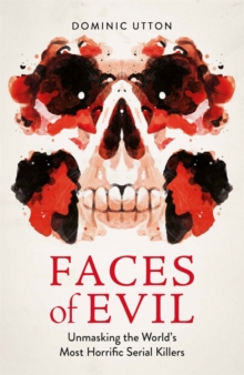 Image for Faces of evil  : unmasking the world's most horrific serial killers
