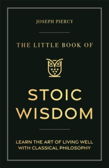 The Little Book of Stoic Wisdom - Piercy, Joseph
