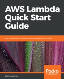 Image for AWS Lambda Quick Start Guide: Learn how to build and deploy serverless applications on AWS