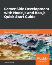 Image for Server Side development with Node.js and Koa.js Quick Start Guide: Build robust and scalable web applications with modern JavaScript techniques