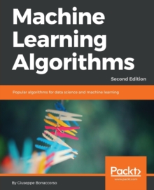 Image for Machine Learning Algorithms : Popular algorithms for data science and machine learning, 2nd Edition
