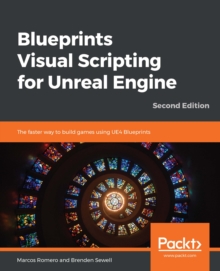 Image for Blueprints Visual Scripting for Unreal Engine: The faster way to build games using UE4 Blueprints, 2nd Edition
