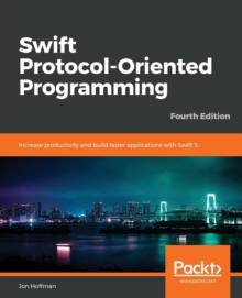 Image for Swift Protocol-Oriented Programming : Increase productivity and build faster applications with Swift 5, 4th Edition