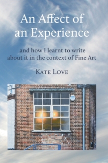 An Affect of an Experience: and how I learnt to write about it in the context of Fine Art
