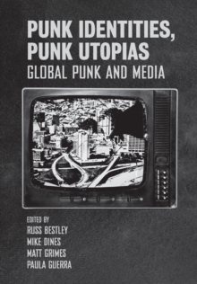Image for Punk identities, punk utopias  : global punk and media