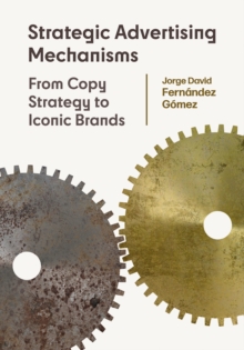 Image for Strategic Advertising Mechanisms: From Copy Strategy to Iconic Brands