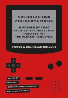 Image for Nostalgia and videogame music  : a primer of case studies, theories, and analyses for the player-academic