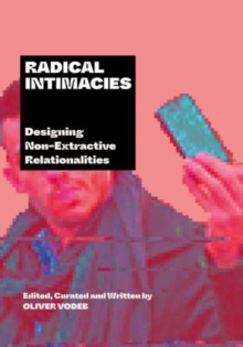 Image for Radical intimacies  : designing non-extractive relationalities