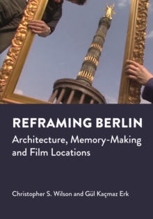 Image for Reframing Berlin: Architecture, Memory-Making and Film Locations