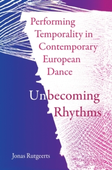 Performing Temporality in Contemporary European Dance: Unbecoming Rhythms