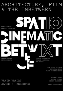 Architecture, Film, and the In-between: Spatio-Cinematic Betwixt